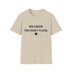 We Know You Don't Floss