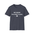 We Know You Don't Floss