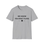 We Know You Don't Floss