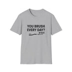 You Brush Everyday? M'Kay.