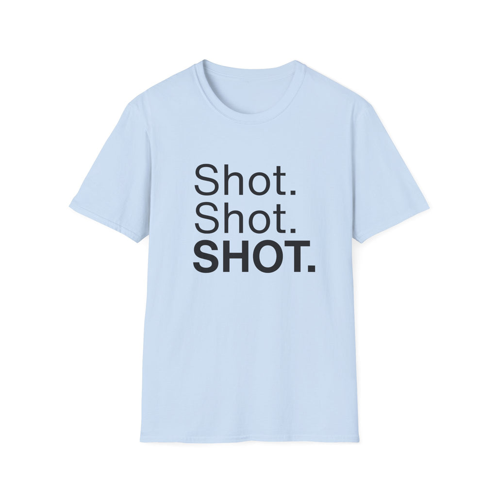 Shot. Shot. SHOT.