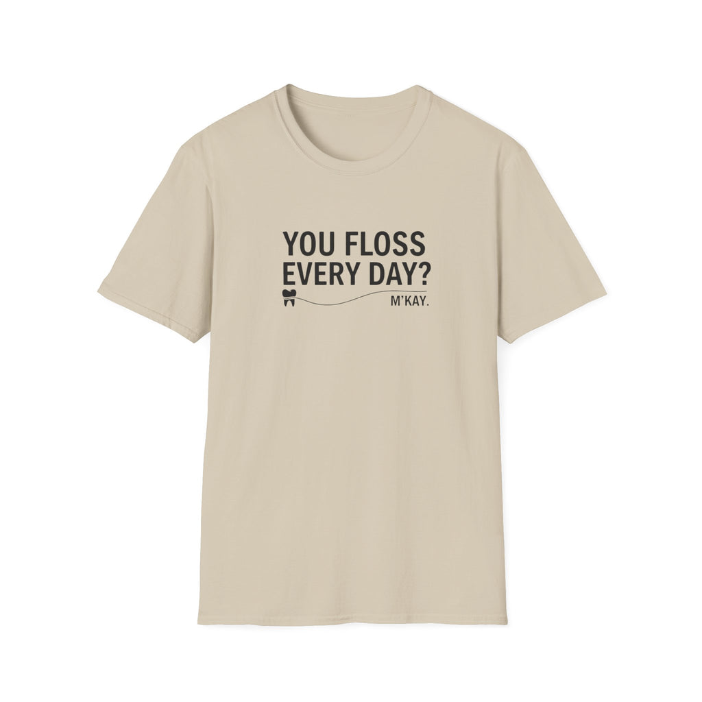 You Floss Everyday? M'kay.