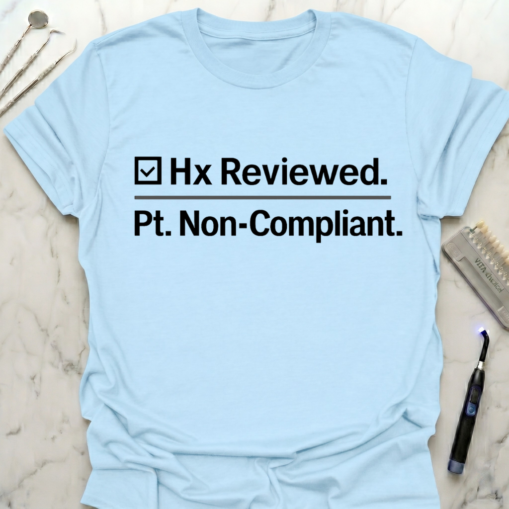 Hx Reviewed. Pt. Non-compliant. T-Shirt