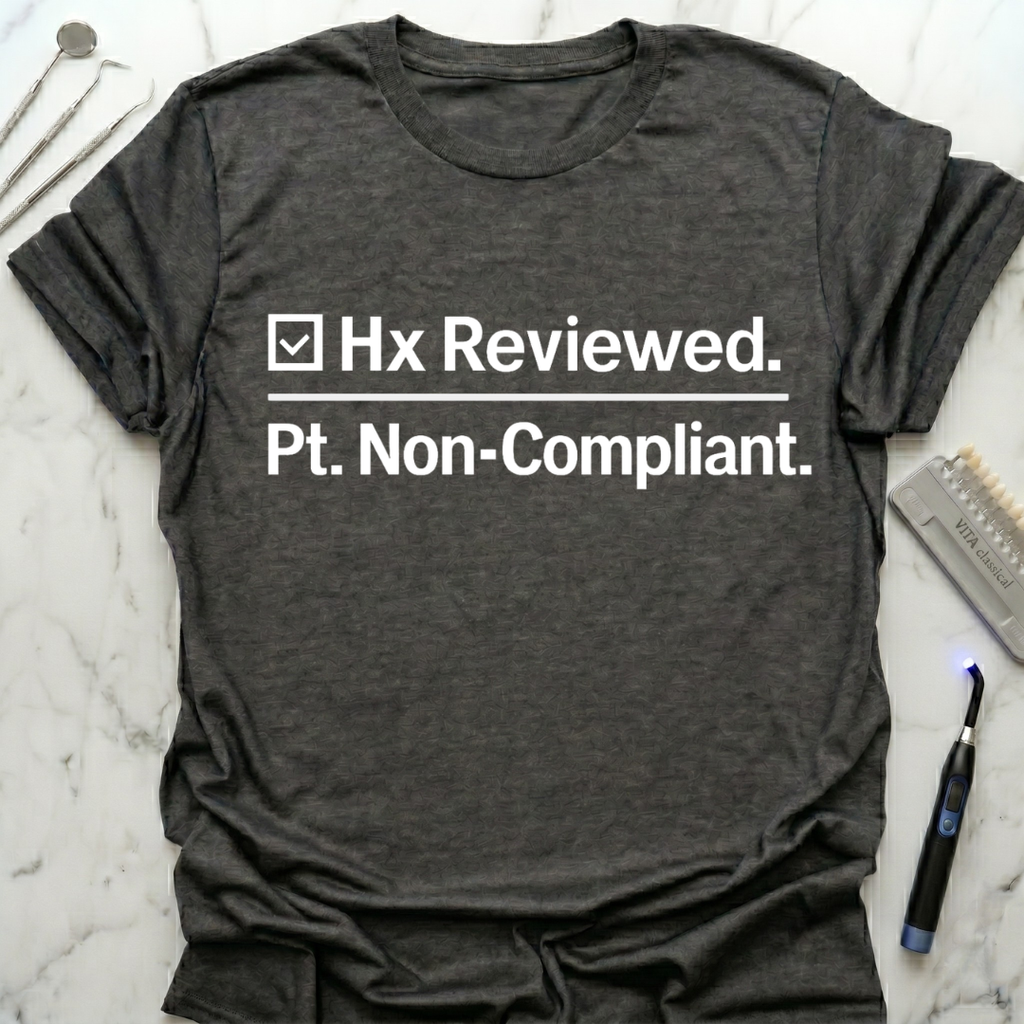 Hx Reviewed. Pt. Non-compliant. T-Shirt