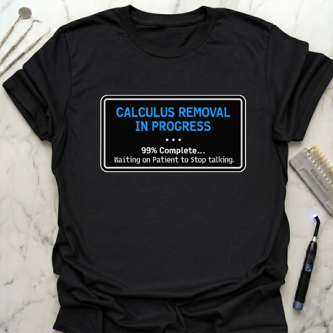 Calculus Removal In Progress T-Shirt