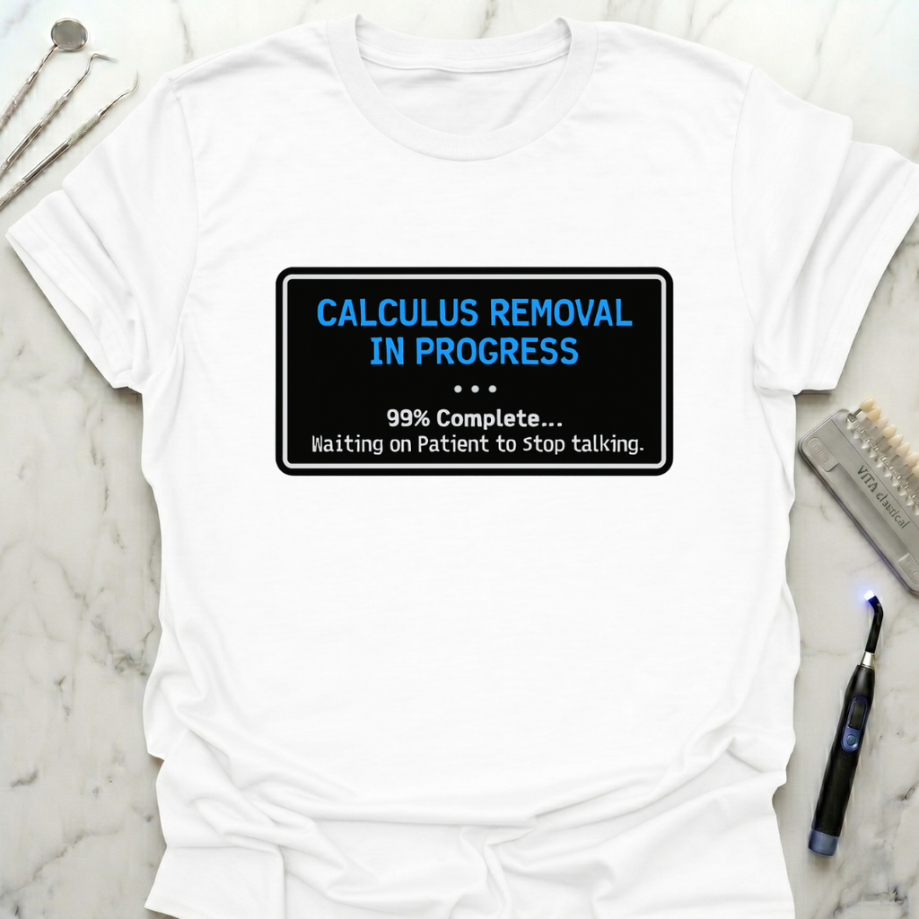 Calculus Removal In Progress T-Shirt