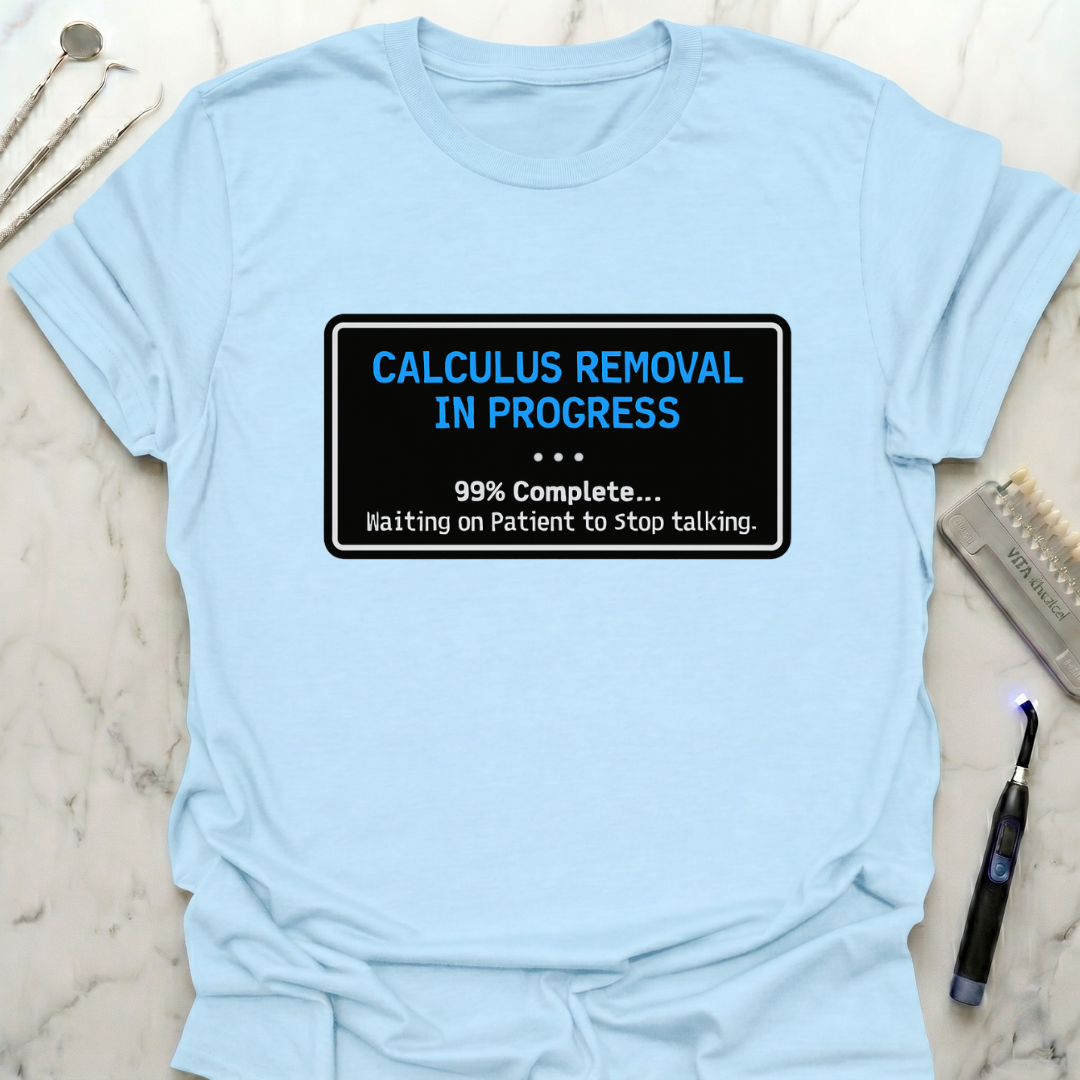 Calculus Removal In Progress T-Shirt