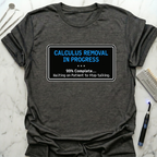Calculus Removal In Progress T-Shirt