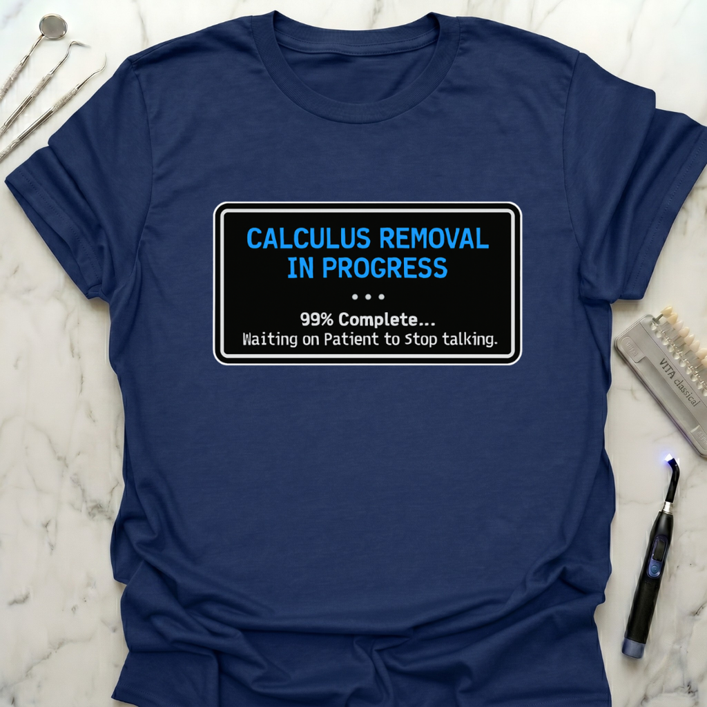 Calculus Removal In Progress T-Shirt