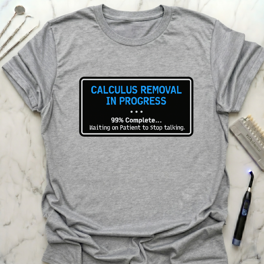 Calculus Removal In Progress T-Shirt