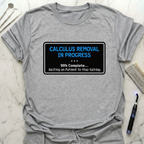 Calculus Removal In Progress T-Shirt