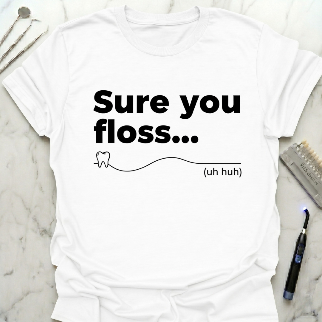 Sure You Floss uh huh T-Shirt