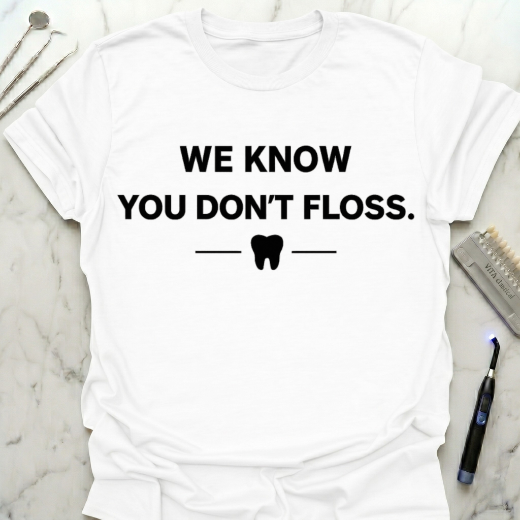 We Know You Dont Floss T-Shirt