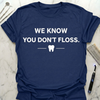 We Know You Dont Floss T-Shirt