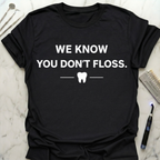 We Know You Dont Floss T-Shirt