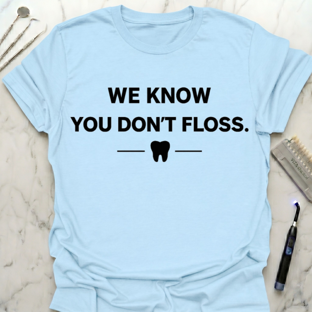 We Know You Dont Floss T-Shirt