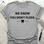We Know You Dont Floss T-Shirt