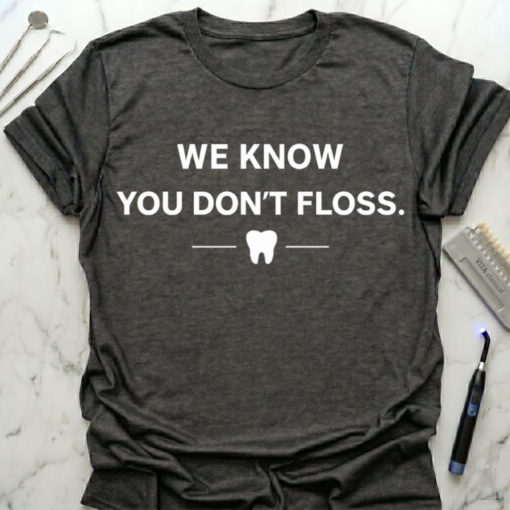 We Know You Dont Floss T-Shirt