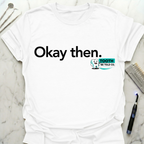 Okay Then TBT T-Shirt