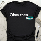 Okay Then TBT T-Shirt