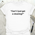 Cant I Just Get a Cleaning simply T-Shirt