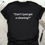Cant I Just Get a Cleaning simply T-Shirt