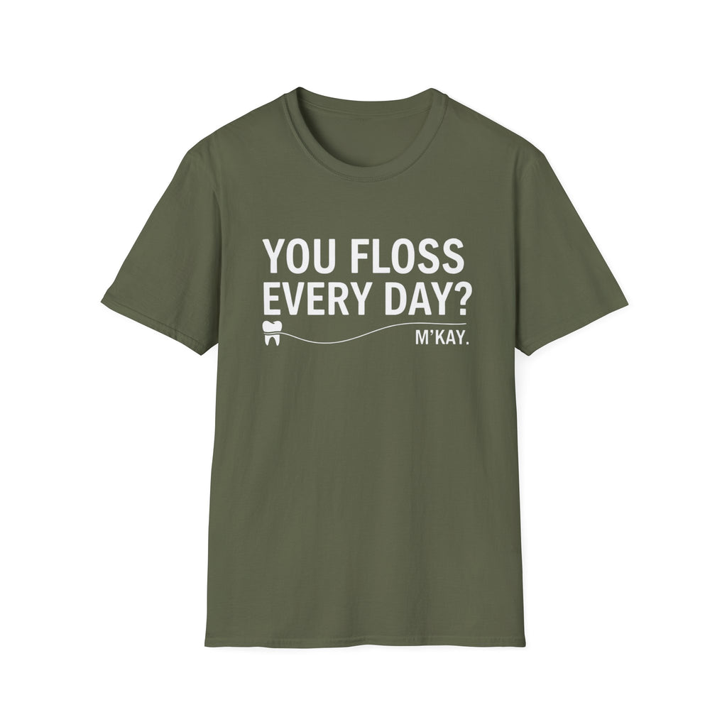 You Floss Everyday? M'kay.