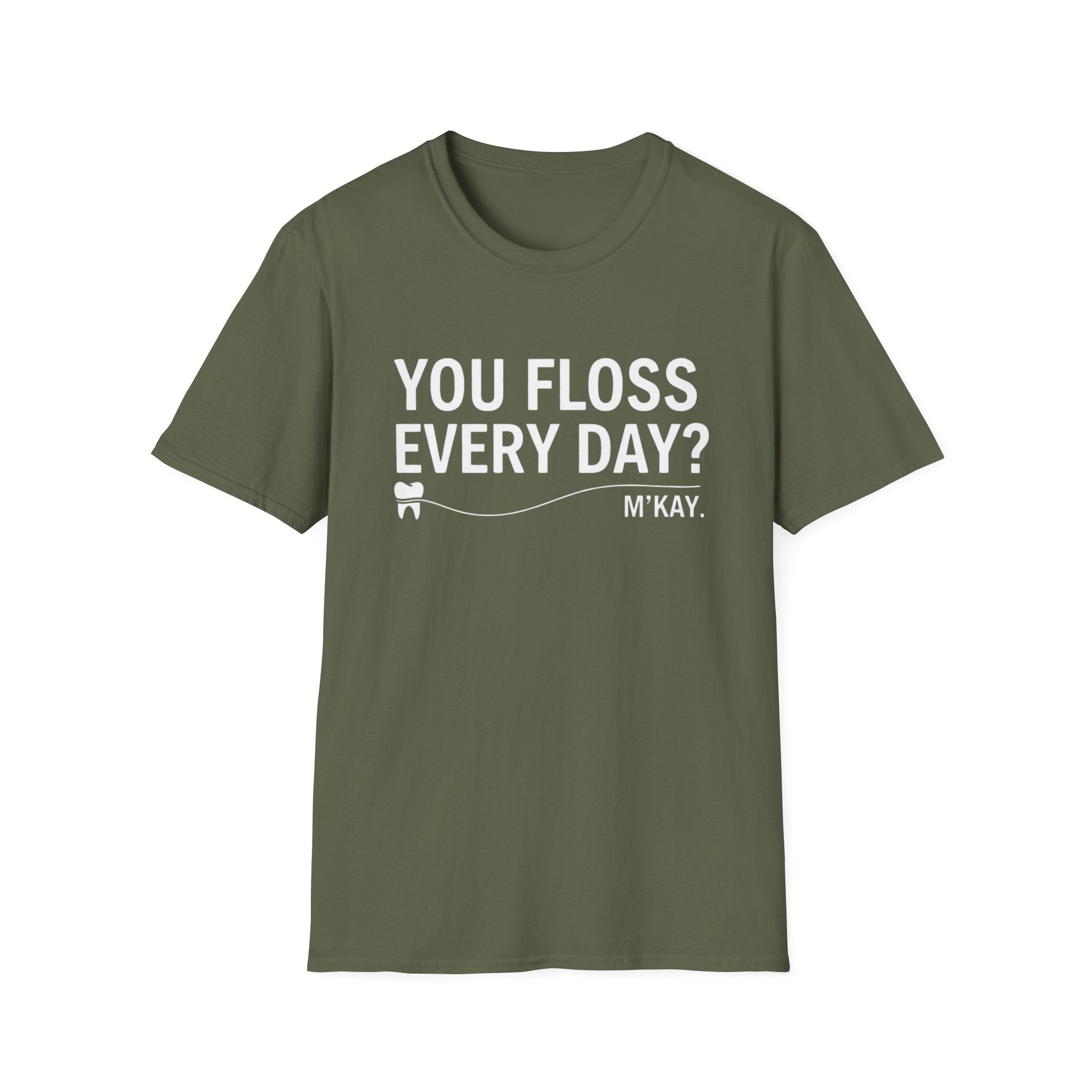 You Floss Everyday? M'kay.