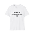 We Know You Don't Floss