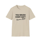 You Brush Everyday? M'Kay.