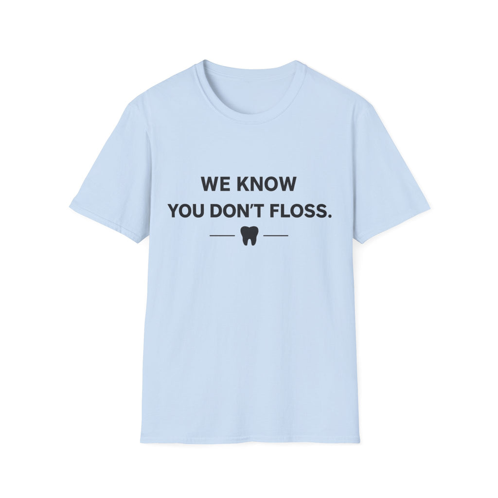 We Know You Don't Floss