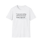 I was just eating soft bread...