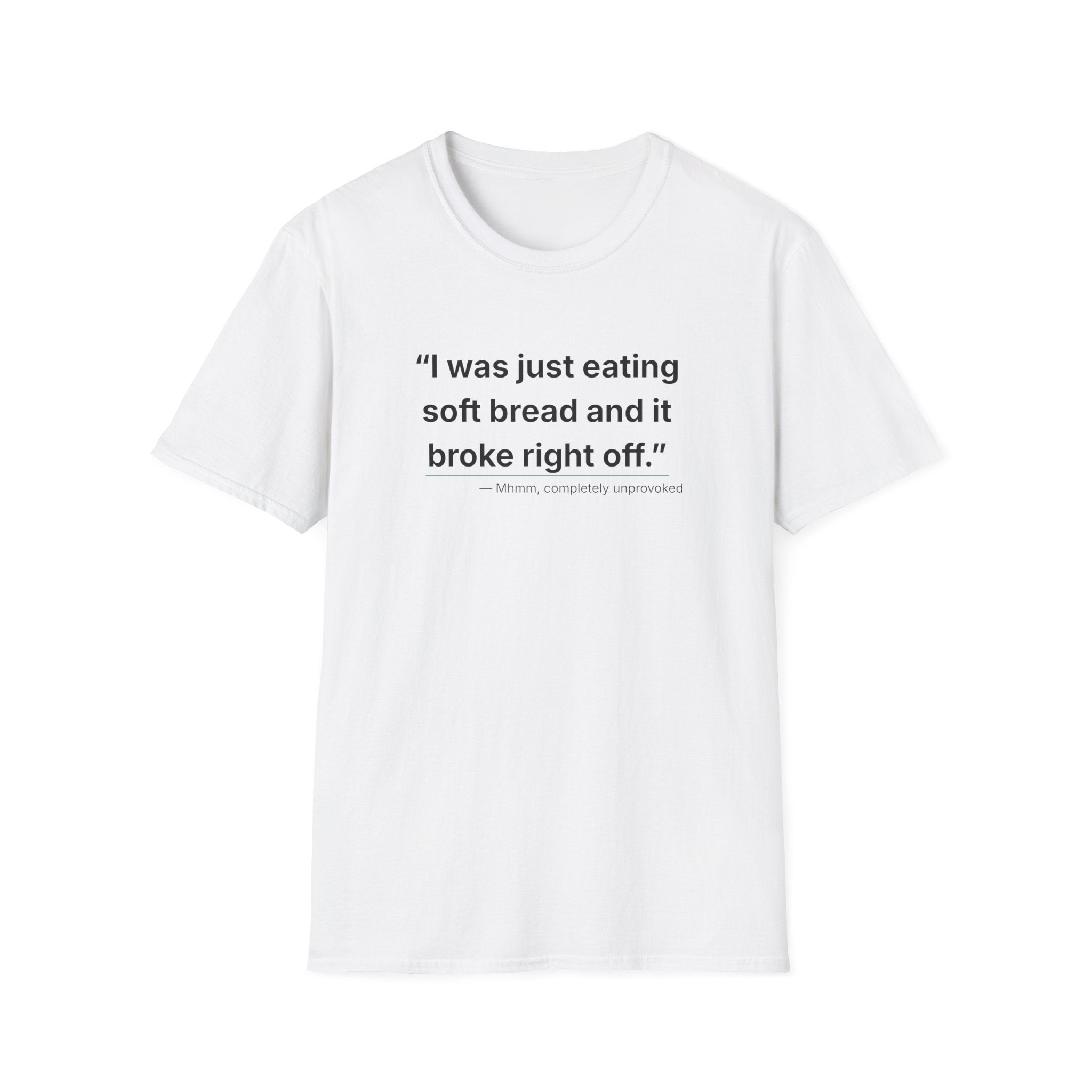 I was just eating soft bread...