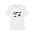 You Brush Everyday? M'Kay.