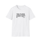 You Floss Everyday? M'kay.