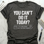 You Cant Do It Today T-Shirt