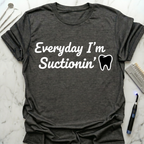 Everyday I'm Suctionin' T-Shirt