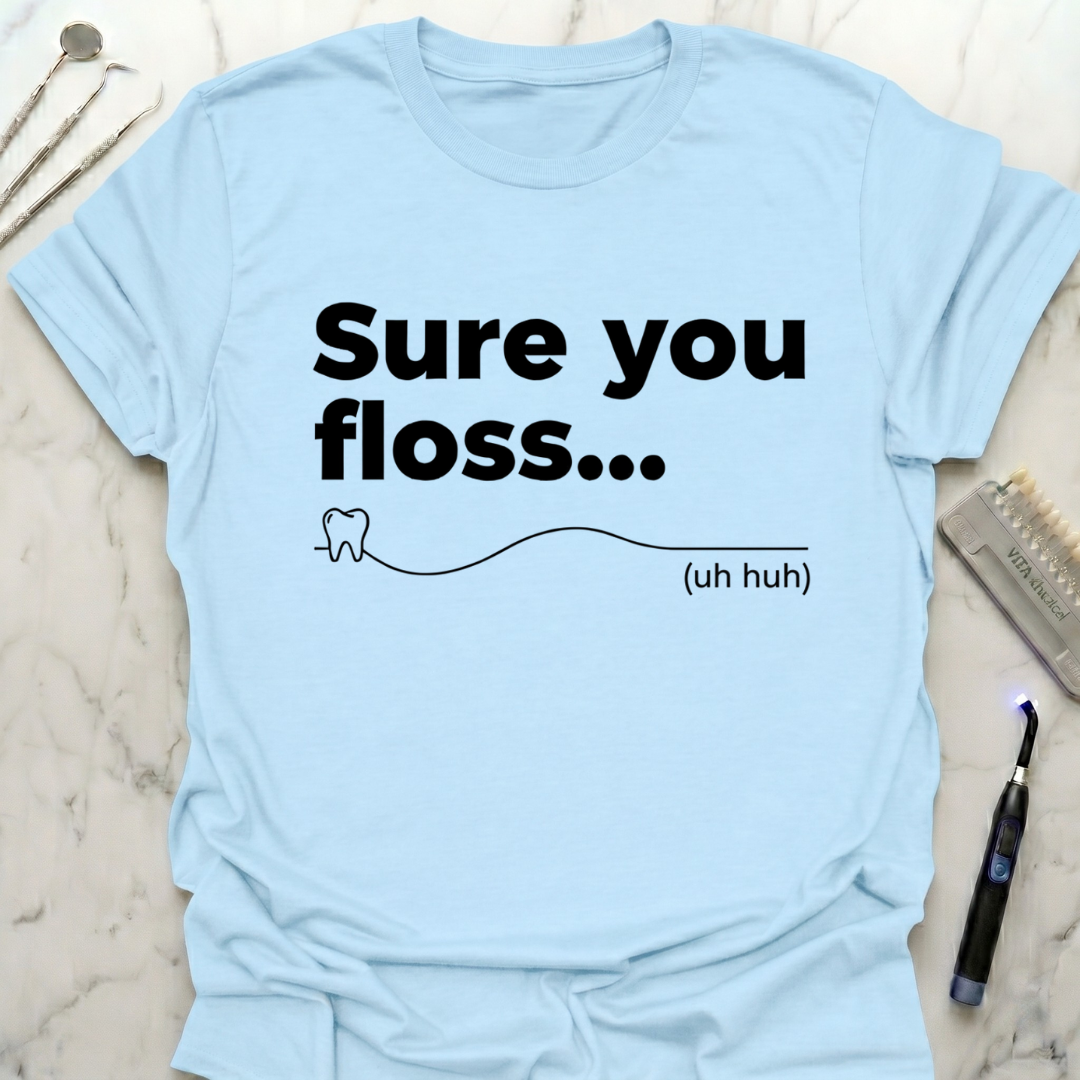 Sure You Floss... T-Shirt