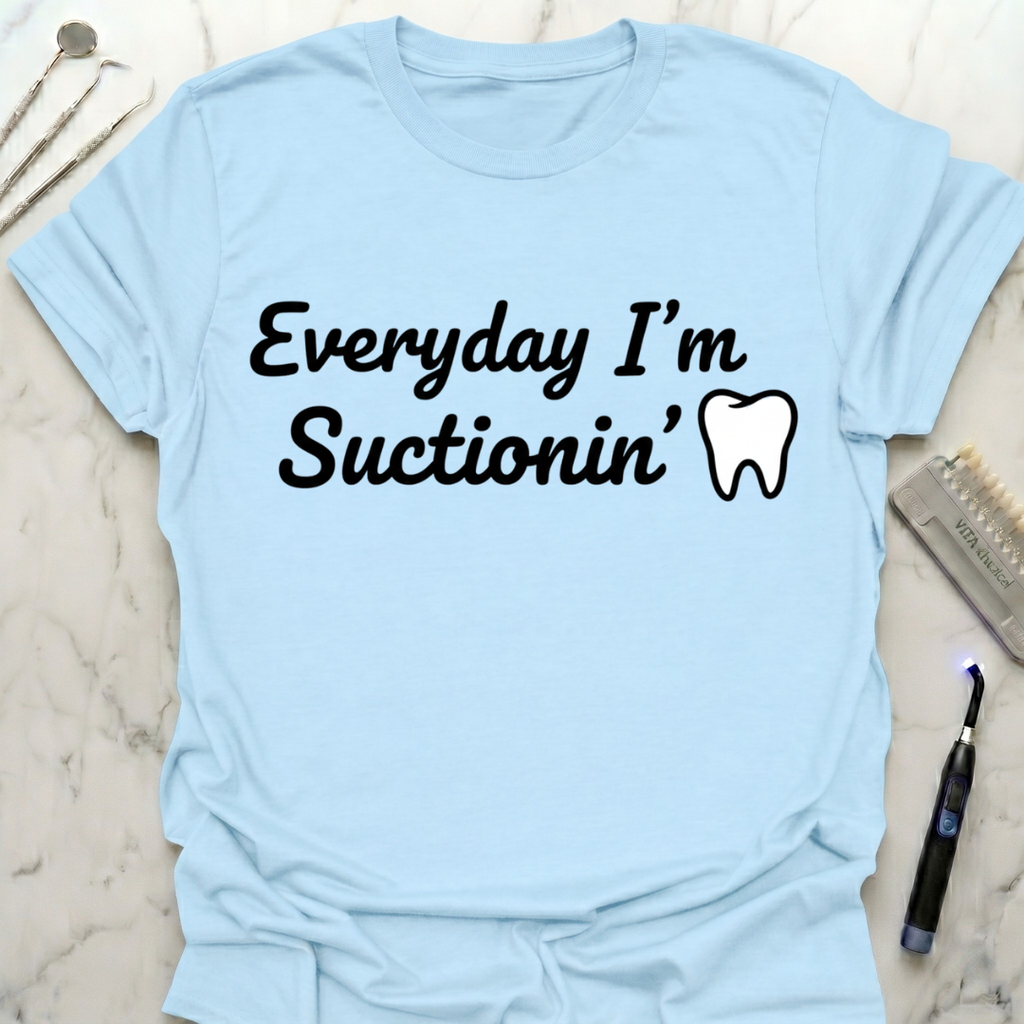 Everyday I'm Suctionin' T-Shirt