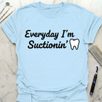 Everyday I'm Suctionin' T-Shirt