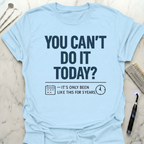 You Cant Do It Today T-Shirt