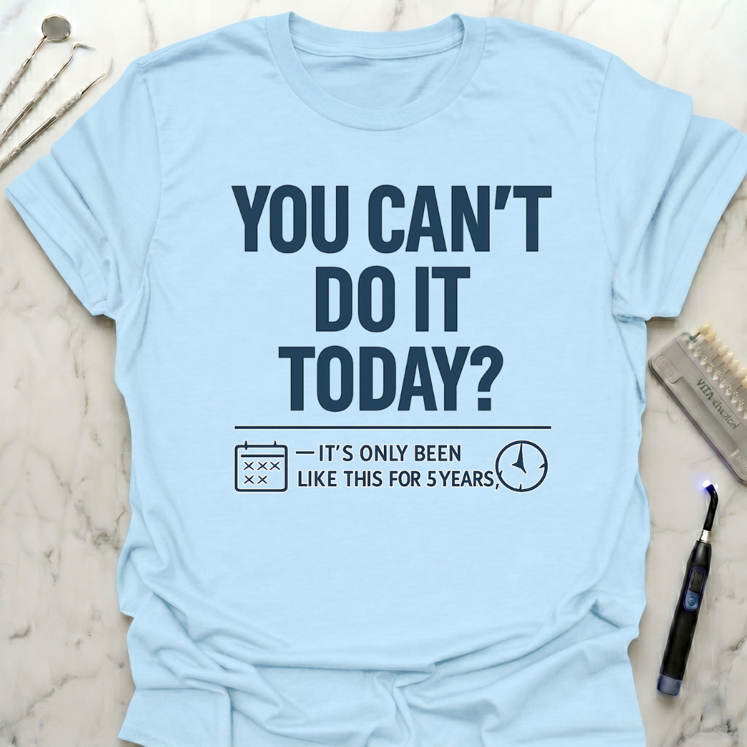 You can't do it today? T-Shirt