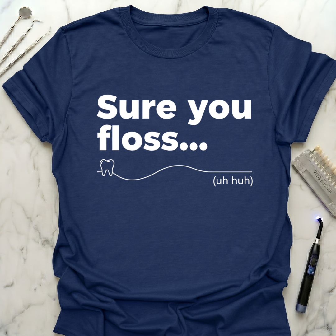 Sure You Floss... T-Shirt