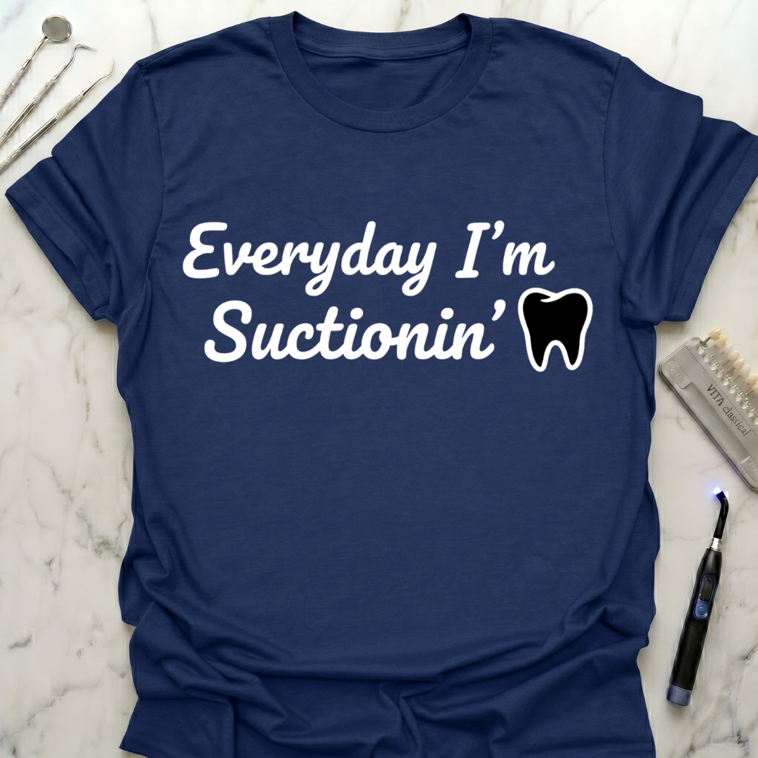 Everyday I'm Suctionin' T-Shirt