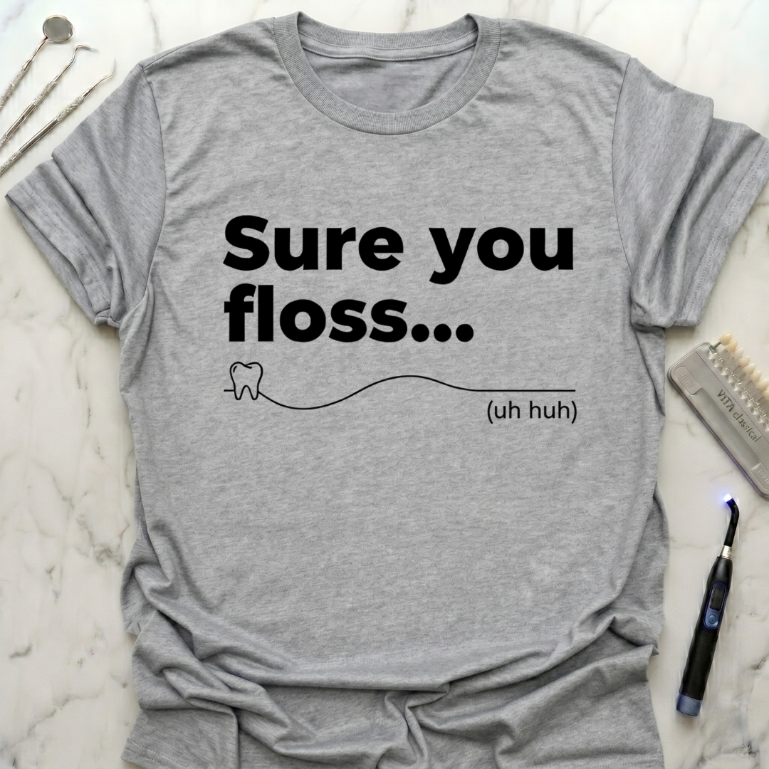 Sure You Floss... T-Shirt