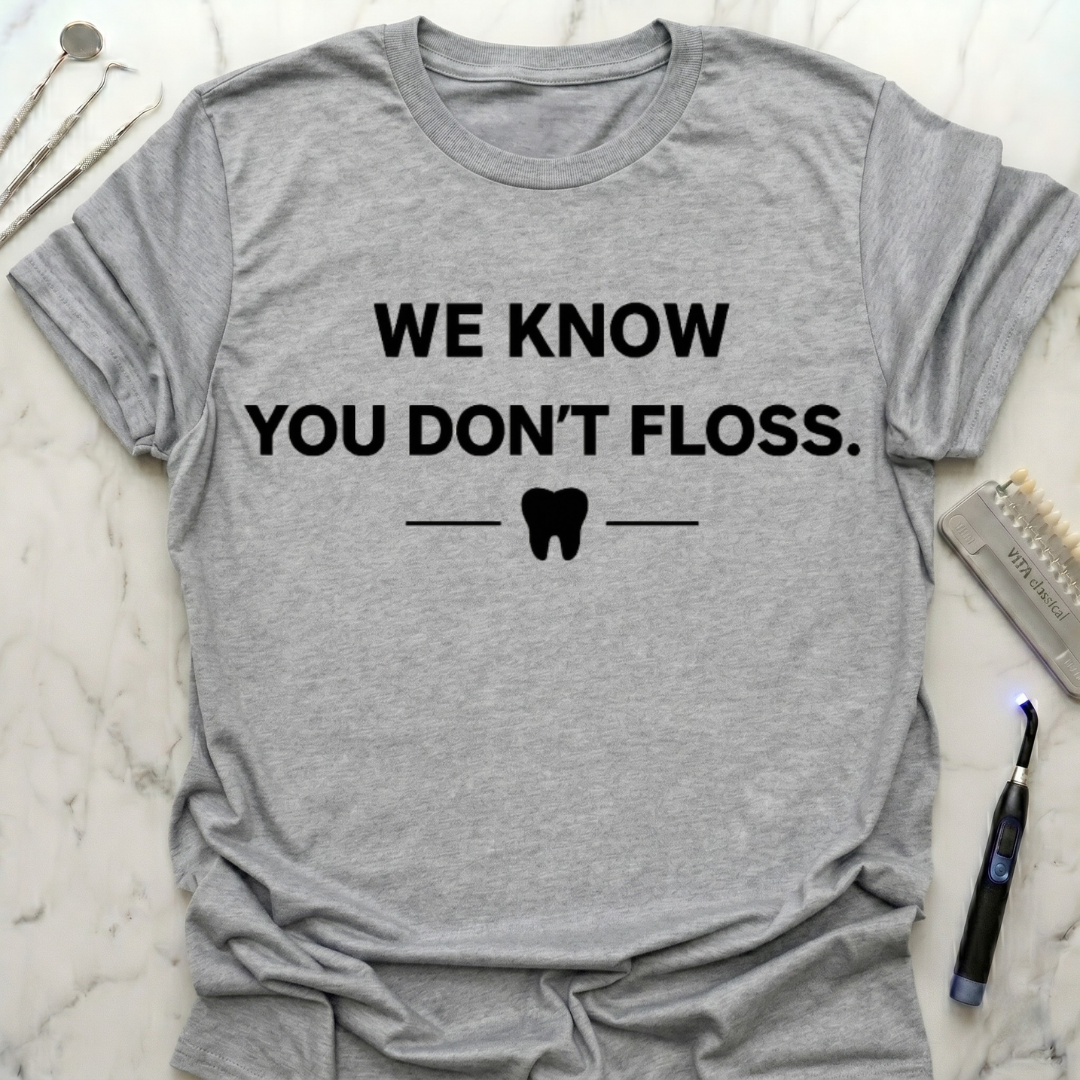 We Know You Don't Floss T-Shirt