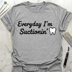 Everyday I'm Suctionin' T-Shirt