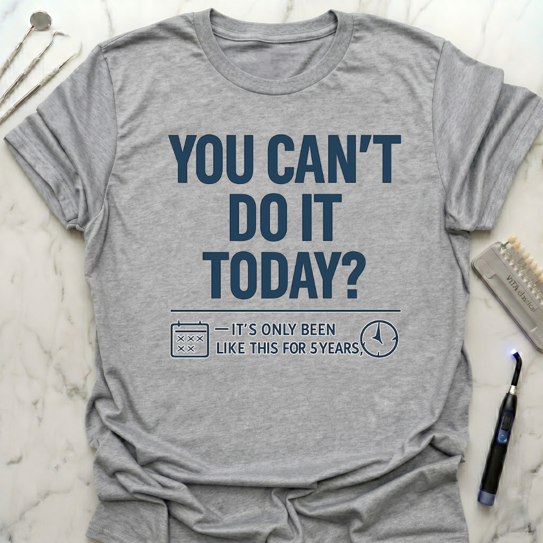 You Cant Do It Today T-Shirt