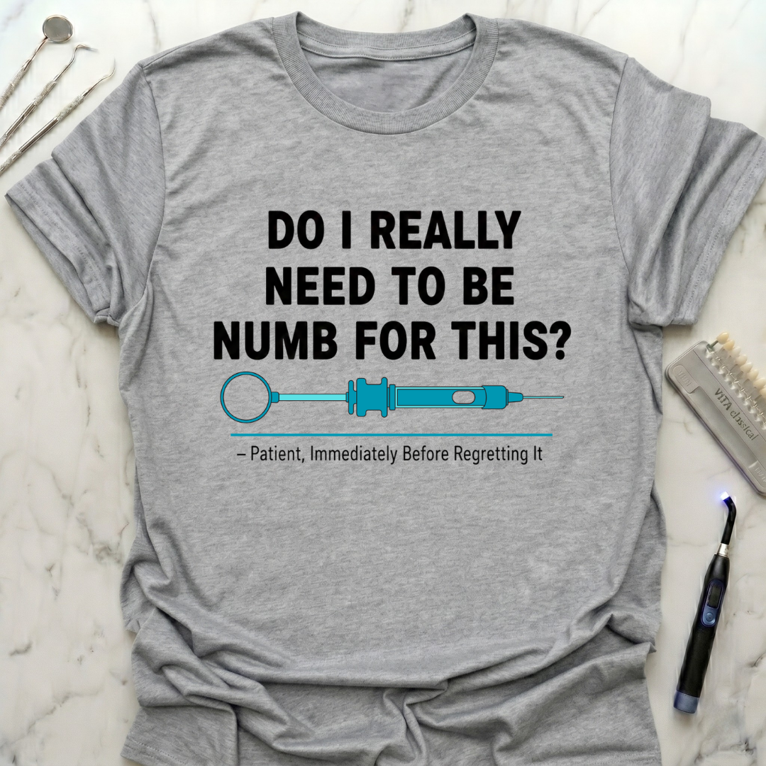 Do I really need to be numb T-Shirt