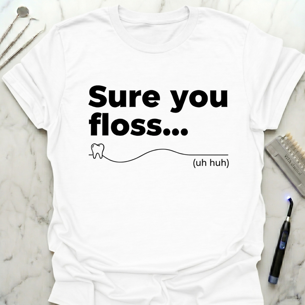 Sure You Floss... T-Shirt